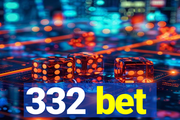 332 bet